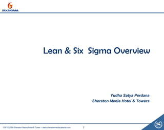 Lean & Six  Sigma Overview Yudha Satya Perdana Sheraton Media Hotel & Towers 