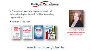  Consultant: We help organizations in all
industries deploy Lean & build outstanding
organizations.
 Author & Speaker:
K...