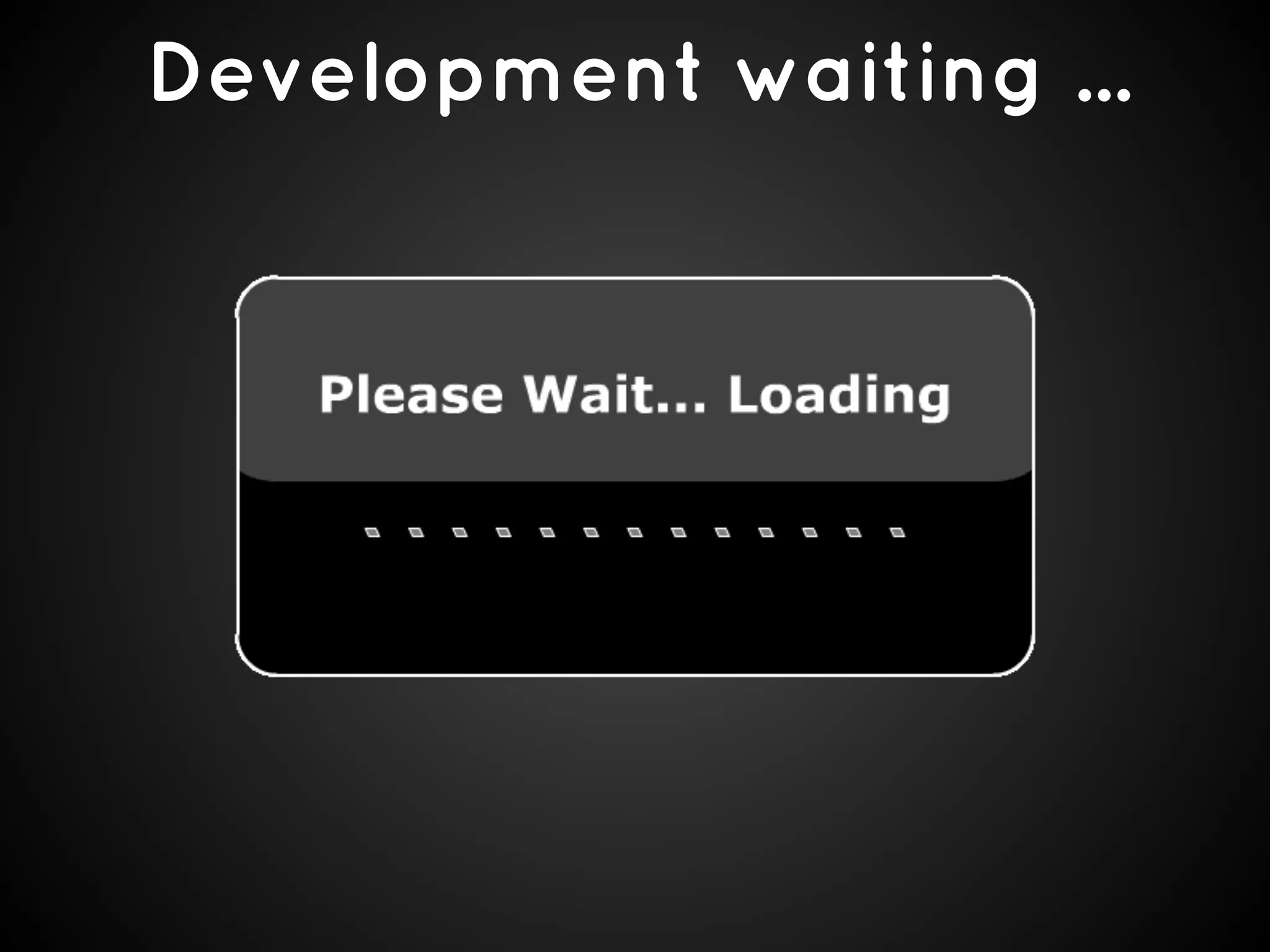 Development waiting ...

 