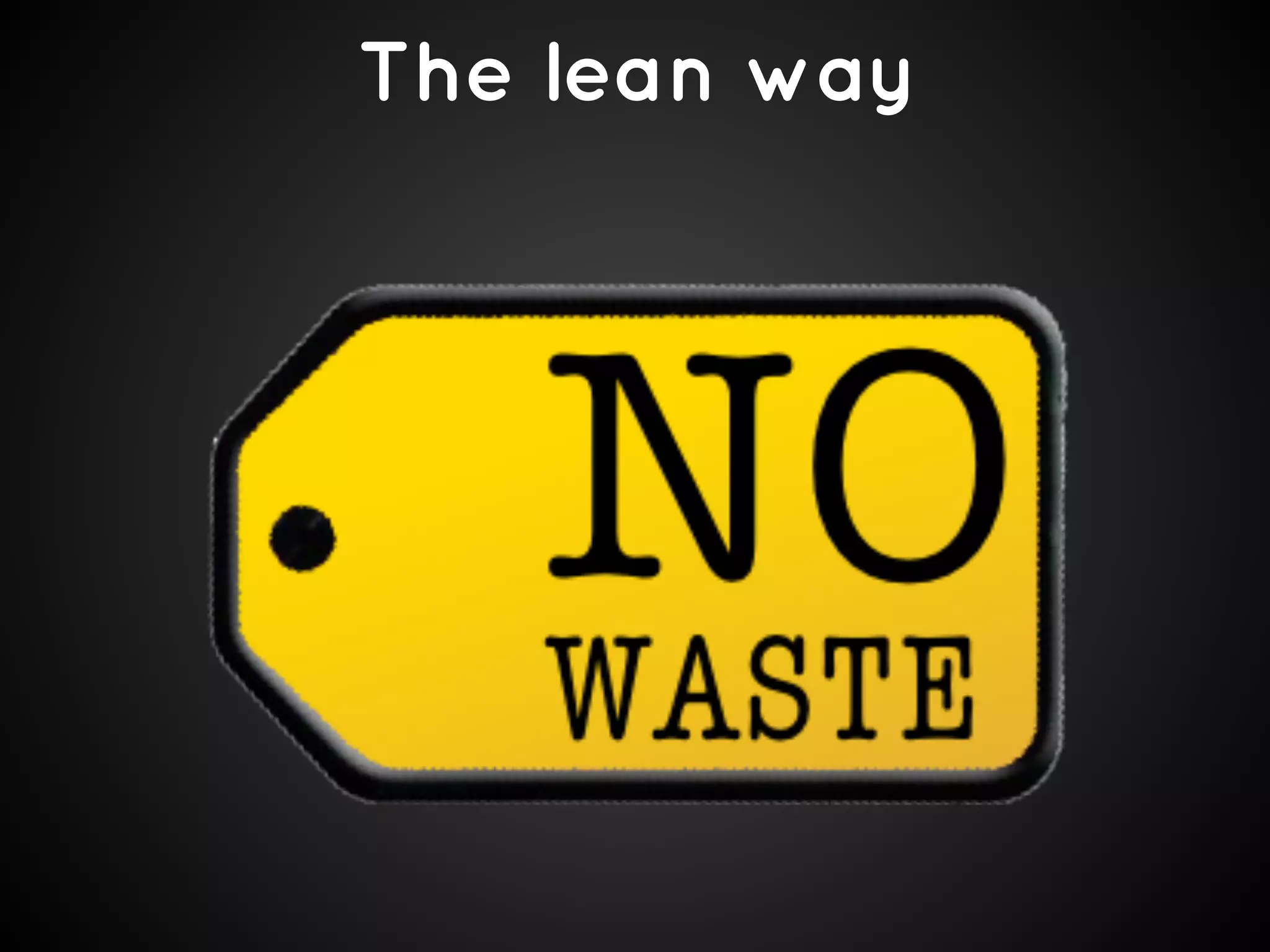 The lean way

 
