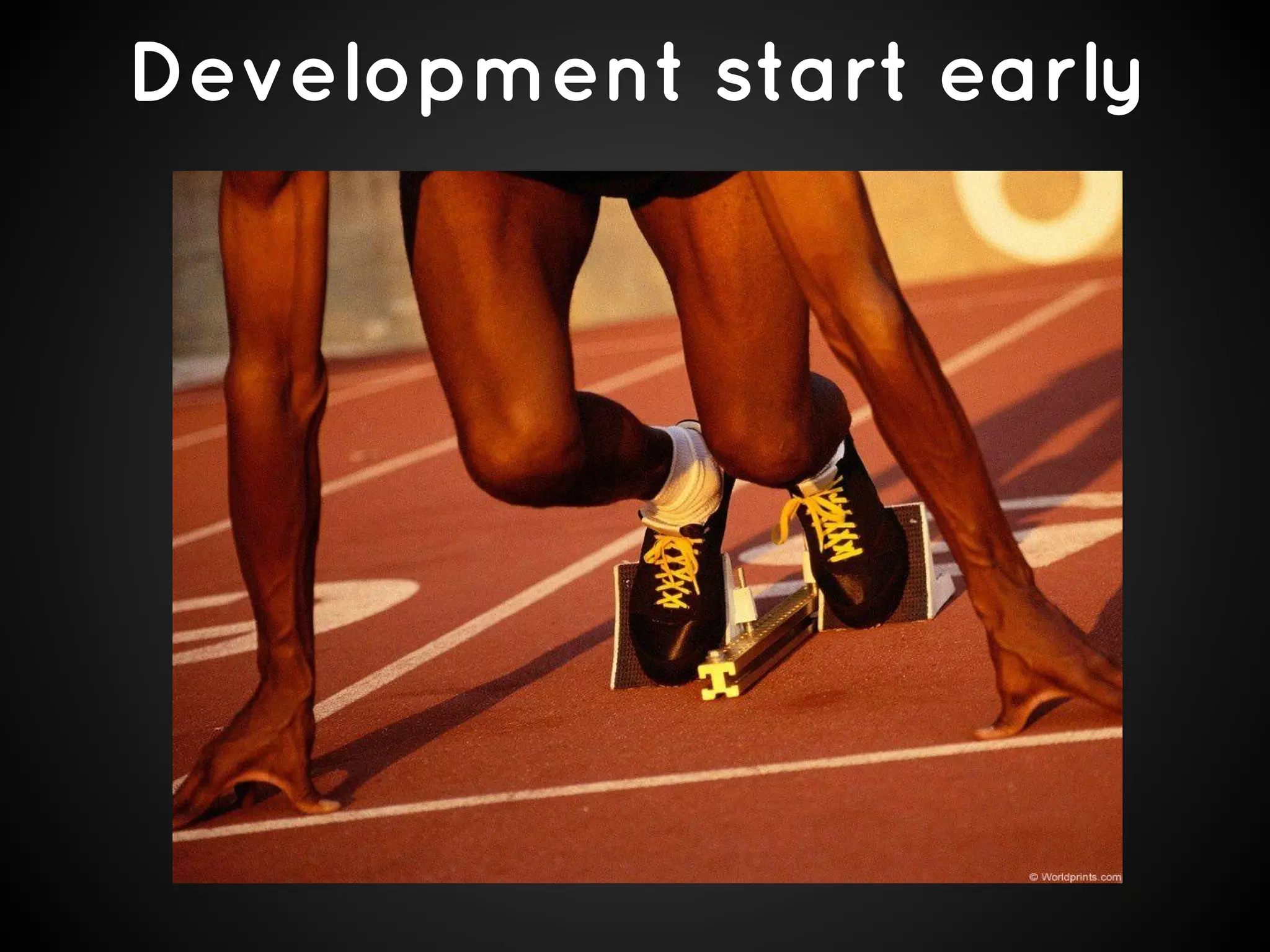 Development start early

 