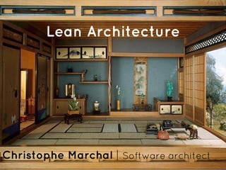 Lean Architecture

Christophe Marchal | Software architect

 