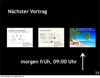 Nächster Vortrag




                       morgen früh, 09:00 Uhr

                                                54
Donnerstag, 20. September 12
 