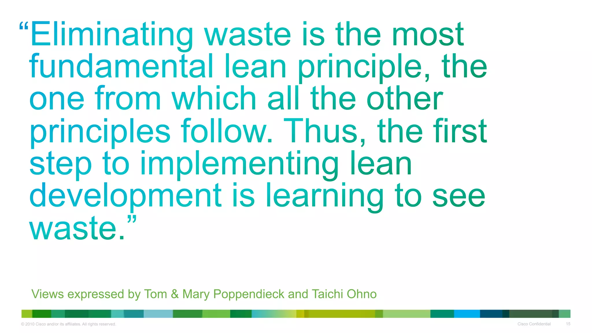 “ 




     Views expressed by Tom & Mary Poppendieck and Taichi Ohno

© 2010 Cisco and/or its affiliates. All rights reserved.         Cisco Confidential   15
 