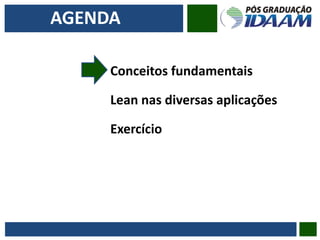 AGENDA
Conceitos fundamentais
Lean nas diversas aplicações
Exercício
 