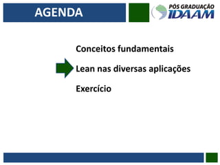 AGENDA
Conceitos fundamentais
Lean nas diversas aplicações
Exercício
 
