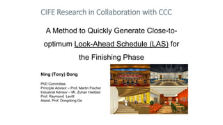 CIFE Research in Collaboration with CCC
A Method to Quickly Generate Close-to-
optimum Look-Ahead Schedule (LAS) for
the F...