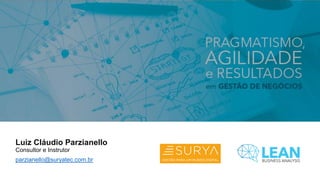 Luiz Cláudio Parzianello
Consultor e Instrutor
parzianello@suryatec.com.br
 