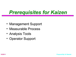 Prerequisites for Kaizen Management Support  Measurable Process Analysis Tools Operator Support 