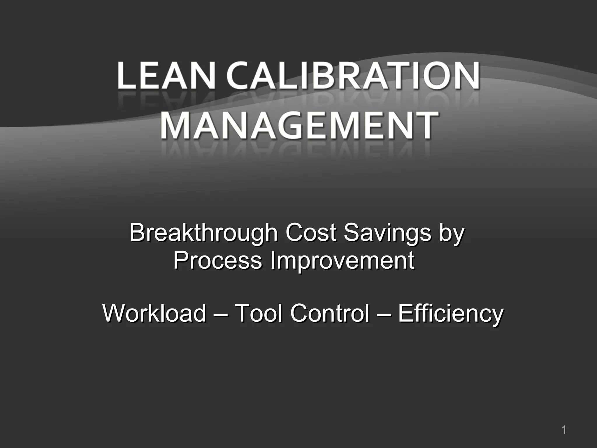 Breakthrough Cost Savings by Process Improvement Workload – Tool Control – Efficiency 