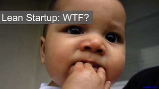 Lean Startup: WTF?
massdistraction
 