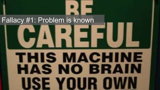 Fallacy #1: Problem is known
 