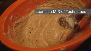 Annie Mole
Lean is a MIX of Techniques
 