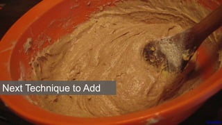 Annie Mole
Next Technique to Add
 