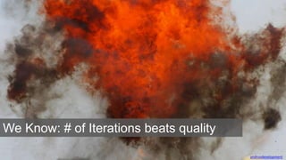 andrusdevelopment
We Know: # of Iterations beats quality
 