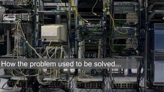 How the problem used to be solved...
 