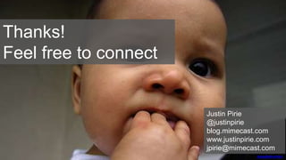 Thanks!
Feel free to connect
massdistraction
Justin Pirie
@justinpirie
blog.mimecast.com
www.justinpirie.com
jpirie@mimecast.com
 