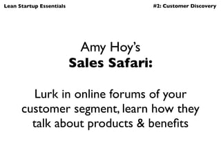 Lean Startup Essentials                   #2: Customer Discovery




                           Amy Hoy’s
                ...