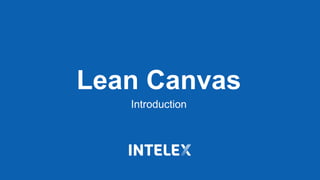 Lean Canvas
Introduction
 