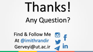 Thanks!
Any Question?
Find & Follow Me
At @imithrandir
Gerveyi@ut.ac.ir
 