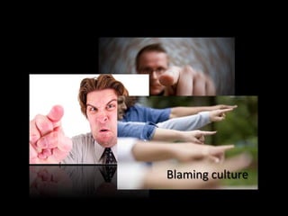 Blaming	culture	
 