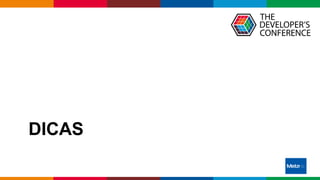 Globalcode – Open4education
DICAS
 