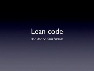 Lean code
Une idée de Chris Parsons
 