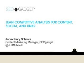 John-Henry Scherck
Content Marketing Manager, SEOgadget
@JHTScherck

 