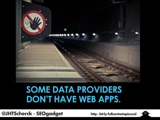 @JHTScherck - SEOgadget

http://bit.ly/fullcontactapiexcel

 