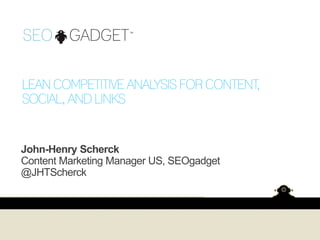 John-Henry Scherck
Content Marketing Manager US, SEOgadget
@JHTScherck

 
