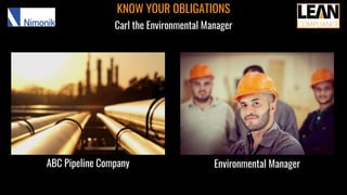 KNOW YOUR OBLIGATIONS
ABC Pipeline Company Environmental Manager
Carl the Environmental Manager
 