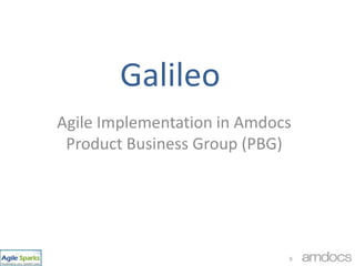 GalileoAgile Implementation in Amdocs Product Business Group (PBG)9