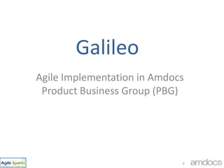 Galileo<br />Agile Implementation in Amdocs Product Business Group (PBG)<br />9<br />