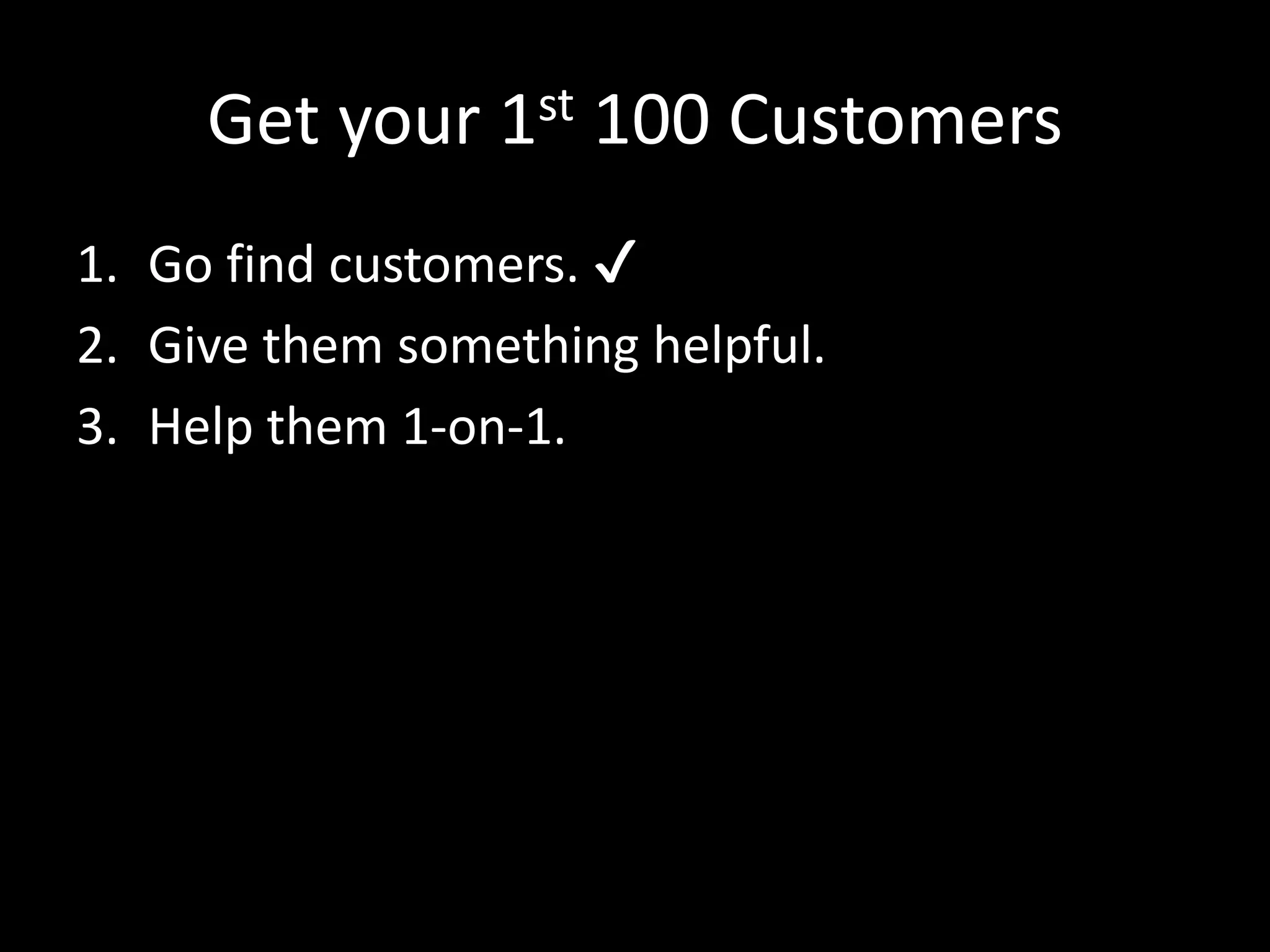 Now find them 
LinkedIn, Google Groups, Conferences, Meetups, 
Twitter, Quora, Associations … 
It takes time – weeks or months is typical. 
 