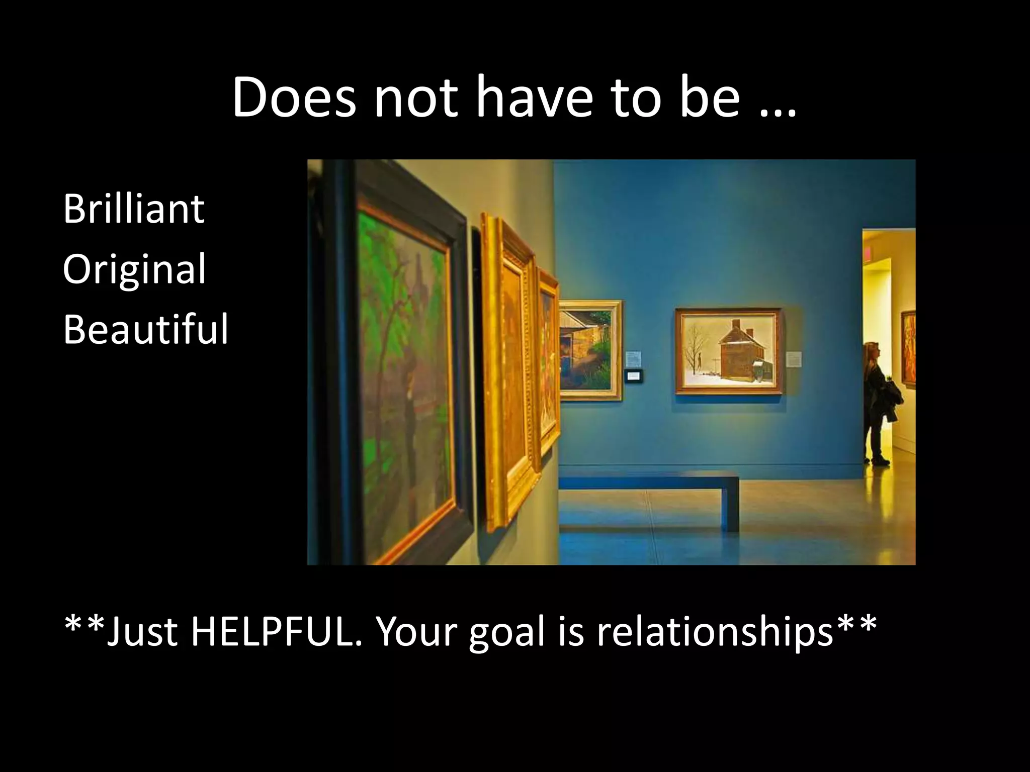 Examples 
Write helpful blog post/white paper 
Answer questions on Twitter/Quora/LinkedIn 
Host a free workshop/webinar 
Organize a Hangout/Meetup/Conference 
Create a checklist 
Outline a time-saving workflow 
 