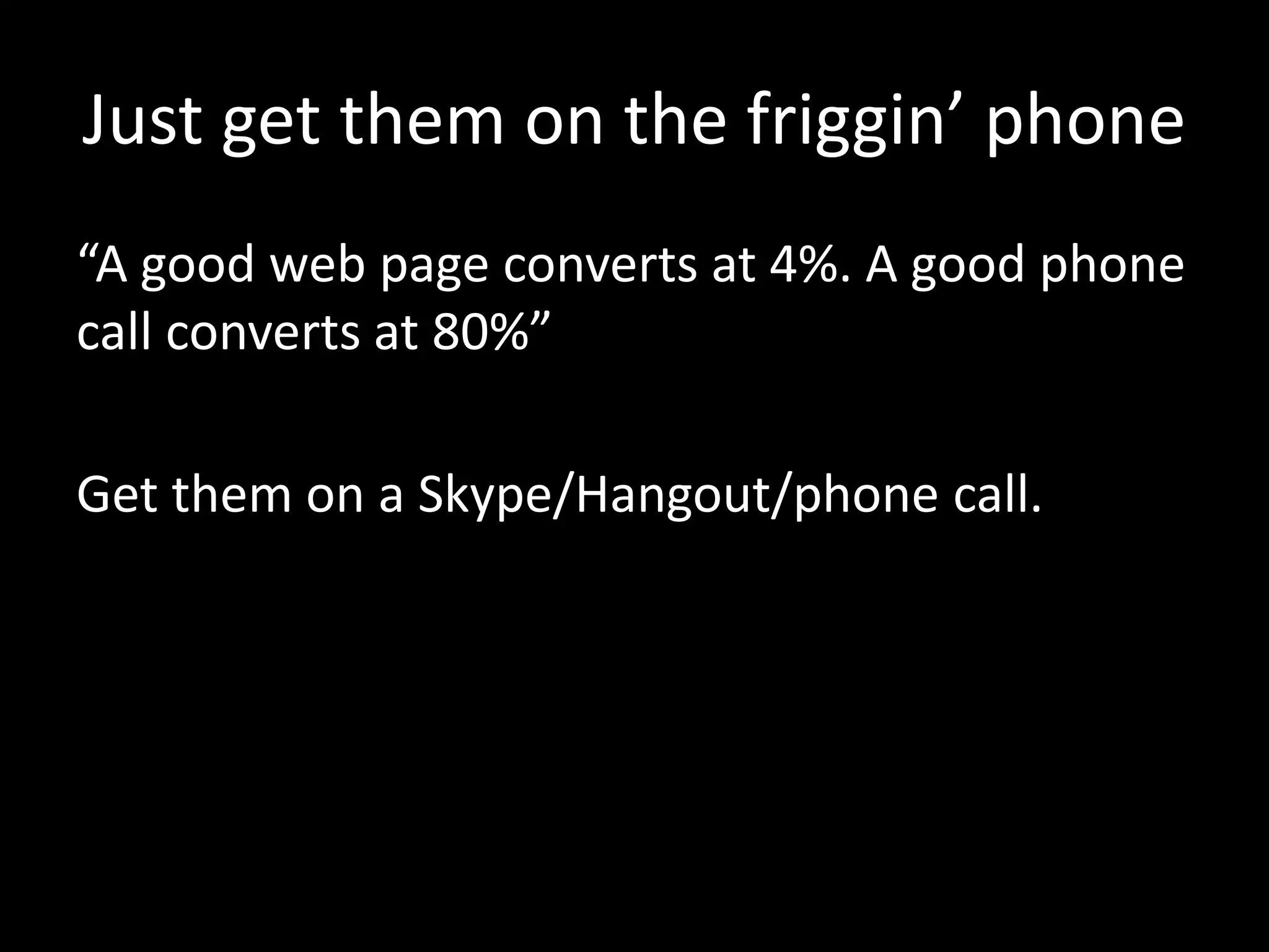 Step 3 – Help them 1-on-1 
Look for indications of interest: 
Connect on LinkedIn 
Answer on Twitter 
Talk to you face-to-face 
Offer to help them 1-on-1 
 
