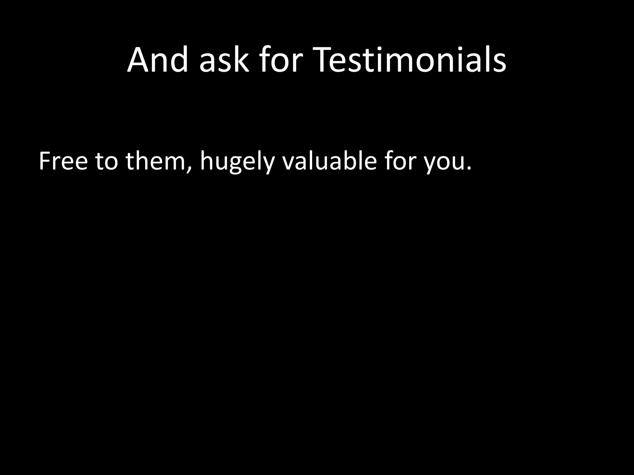 Do Customer Development 
Dig deeper into problems as customers discuss 
them. 
Or even ask if you can do your Customer 
Development interview 
 
