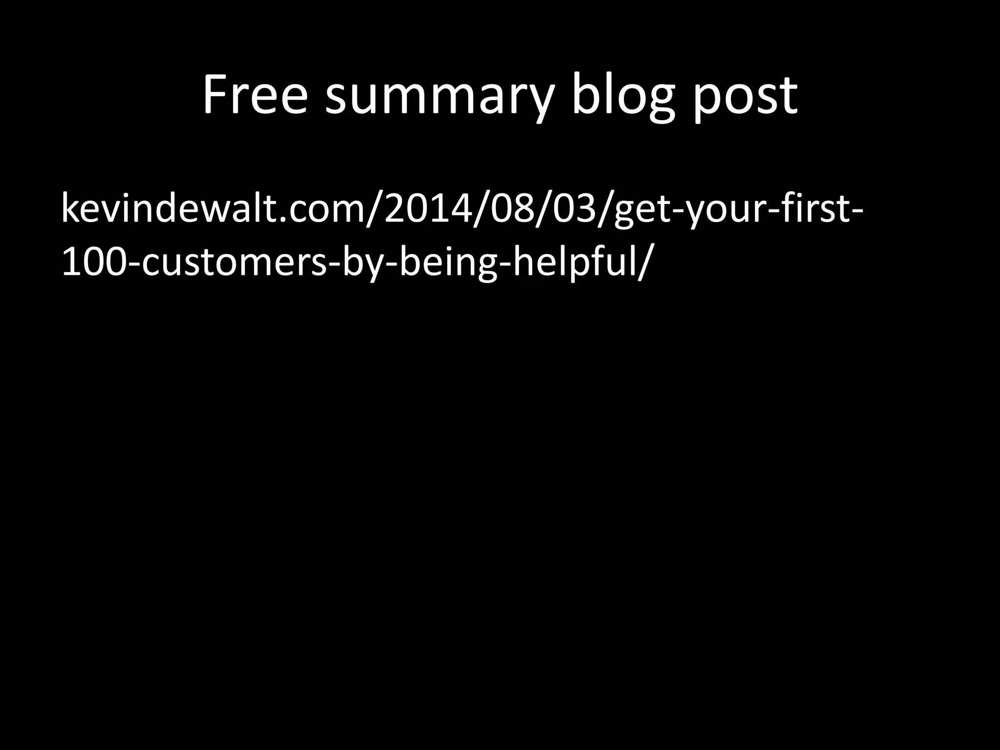 Free Course 
Get your 1st 100 Customers by being helpful 
http://learn.helpfulcanvas.com 
 