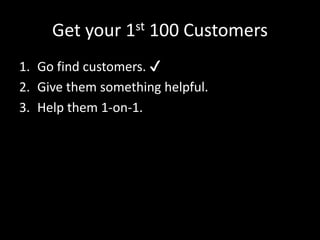 Now find them 
LinkedIn, Google Groups, Conferences, Meetups, 
Twitter, Quora, Associations … 
It takes time – weeks or months is typical. 
 
