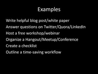 Give them something first 
We call these “TRUST-BUILDING OFFERS” 
 