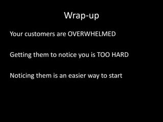 How long does this take? 
Short answer… 
Start noticing results after helping 10-15 customers. 
After helping 100 you will almost definitely be in 
business. 
Now the long answer … 
 