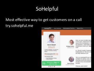 SoHelpful 
Most effective way to get customers on a call 
try.sohelpful.me 
