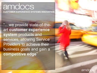 CUSTOMER EXPERIENCE SYSTEMS INNOVATION“…we provide state-of-the-art customer experience system products and services, allowing Service Providers to achieve their business goals and gain a competitive edge”