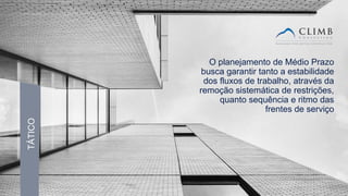 17
TÁTICO
O planejamento de Médio Prazo
busca garantir tanto a estabilidade
dos fluxos de trabalho, através da
remoção sistemática de restrições,
quanto sequência e ritmo das
frentes de serviço
 
