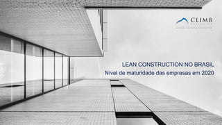 3
LEAN CONSTRUCTION NO BRASIL
Nível de maturidade das empresas em 2020
 