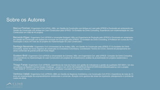 36
• XXXX
Sobre os Autores
Marcus Fireman: Engenheiro Civil (UFAL), MSc. em Gestão da Construção com ênfase em Lean pela UFRGS e Doutorado em andamento em
Gestão da Construção com ênfase em Lean Construction pela UFRGS. Co-fundador da Climb Consulting. Experiência com implementação de Lean
Construction em mais de 40 projetos
Bernardo Etges: Engenheiro Civil (UFRGS e Universitat Stuttgart), MSc em Engenharia de Produção pela UFRGS e Doutorado em andamento
em Gestão da Construção com ênfase em Inovação da Construção pela UFRGS. Co-fundador da Climb Consulting, é Professor em cursos de Pós-
Graduação e atuou em mais de 30 projetos de Implementação do Lean Construction.
Santiago Navarrete: Engenheiro Civil (Universidad de los Andes), MSc. em Gestão da Construção pela UFRGS. É Co-fundador da Climb
Consulting. Gestor de novos negócios de construção na Consultoria Colombiana, Coordenador Técnico do CCCS, Gerente de planejamento em
obras comerciais de grande porte em Porto Alegre.
Gustavo Bridi: Engenheiro Civil (UFRGS e Universidade de Coimbra), MSc. em Engenharia Civil pela UFRGS. Consultor da Climb Consulting
com experiência na implementação do Lean Construction em projetos de infraestrutura e análise de produtividade em projetos residenciais e
comerciais.
Thiago Farias: Engenheiro Civil (UFRGS), experiência de mais de 8 anos com gestão de indicadores e gestão da qualidade (ISO 9001). Um dos
vencedores do Resilient Homes Design Challenge - cenário 3 em 2018 (UN-Habitat/World Bank/GFDRR/Airbnb/BuildAcademy) com o projeto
"Team BAM-S". É Consultor na Climb Consulting e Facilitador voluntário da Fundação Estudar.
Verônica Valiati: Engenheira Civil (UFRGS), MBA em Gestão de Negócios Imobiliários e da Construção Civil (FGV). Experiência de mais de 10
anos em orçamentação de empreendimentos residenciais e comercias. Atuação como gestora das áreas de orçamento, planejamento e controle de
custos de obras.
 