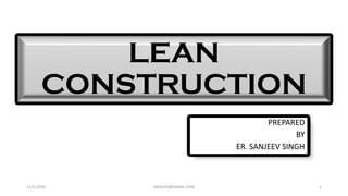 LEAN
CONSTRUCTION
12/1/2020 SNJV432@GMAIL.COM 1
 