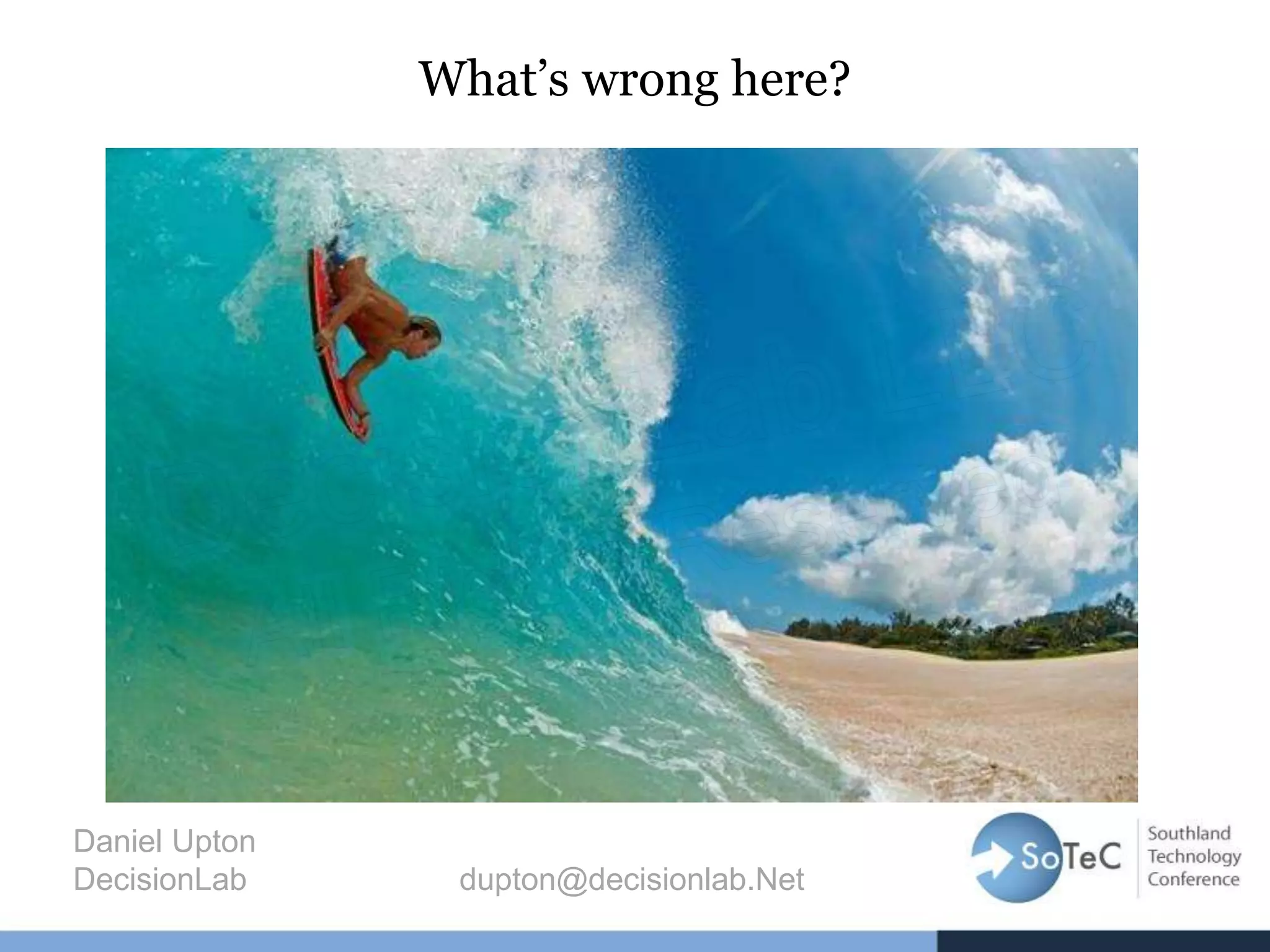 What’s wrong here?
Daniel Upton
DecisionLab dupton@decisionlab.Net
 