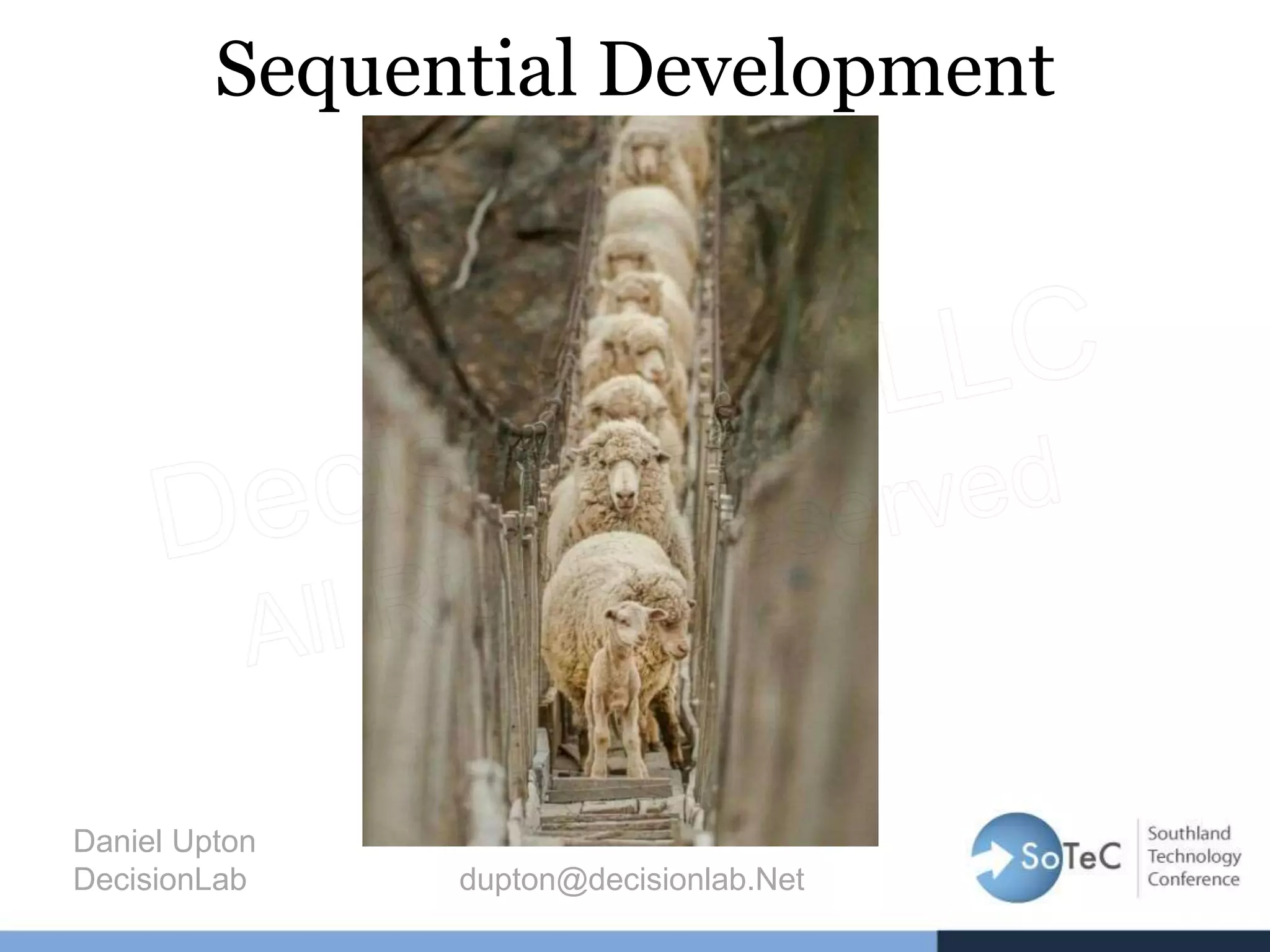 Sequential Development
Daniel Upton
DecisionLab dupton@decisionlab.Net
 
