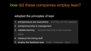 how did these companies employ lean?
adopted the principles of lean
1. entrepreneurs are everywhere and they are the catal...